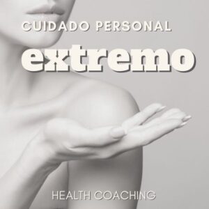 Cuidado personal extremo - Health Coaching - MF Mindful