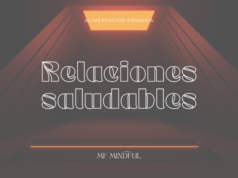 Relaciones saludables - Health Coaching- Alimentación consciente - MF Mindful