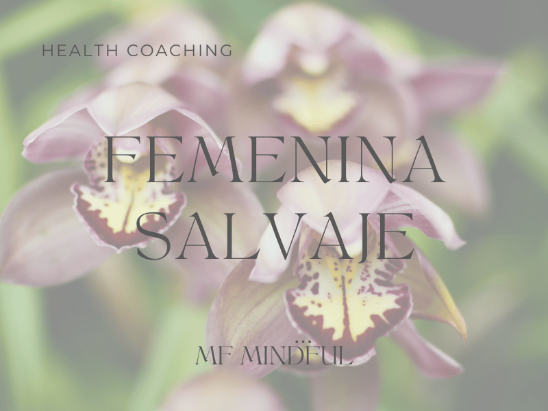 Femenina Salvaje - MF Mindful - Health Coaching